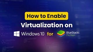 How to Enable Virtualization on Windows for BlueStacks 5