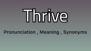 Thrive meaning - Thrive pronunciation - Thrive example - Thrive synonyms