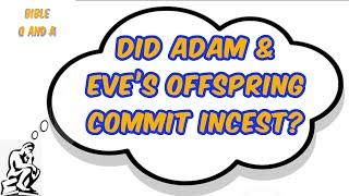 Did Adam & Eve’s Offspring Commit Incest?