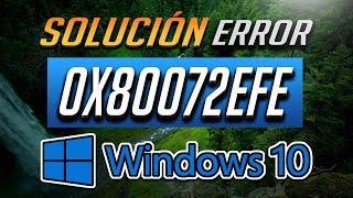 Solución Error Tienda Windows 0x80072EFE en Windows 10 - Tutorial 2025!