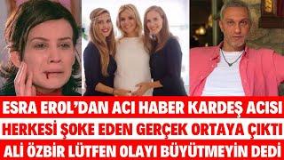 ESRA EROL'DAN ACI HABER KARDEŞ ACISI AĞLATTI YILLAR SONRA İLK DEFA AĞLADI SİBELCAN SEDA EDA EROL