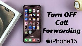 How To Turn Off Call Forwarding On iPhone 15 & iPhone 15 Pro