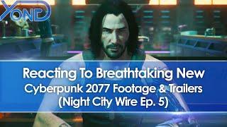 Reacting To Cyberpunk 2077 Night City Wire Ep. 5's Breathtaking New Gameplay Footage & Trailers