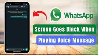 FIX ! WhatsApp Screen Black When Playing Voice Messages !