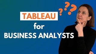 Why Every Business Analyst Should Learn Tableau