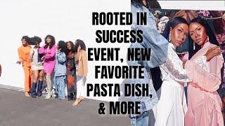 ROOTED IN SUCCESS EVENT, NEW FAVORITE PASTA DISH, & MORE