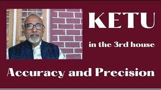 Class - 305 // Ketu in the 3rd house from Ascendant - Accuracy and Precision