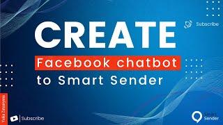Create a chatbot Facebook Messenger to Smart Sender constructor. Main functionality of Smart Sender.