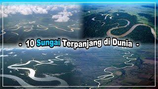 10 Longest Rivers in the World. Across Many Countries and Has Thousands of Kilometers Long