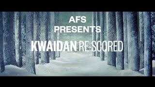 AFS PRESENTS KWAIDAN: RE-SCORED