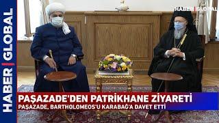 Kafkas Müslümanları Dini İdare Başkanı Paşazade, Patrik Bartholomeos'u ziyaret etti