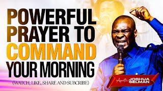 POWERFUL PRAYER TO COMMAND YOUR MORNING - Apst. Joshua Selman