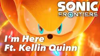 I’m Here (Ft. Kellin Quinn) || Sonic Frontiers: The Final Horizon Final Boss Theme