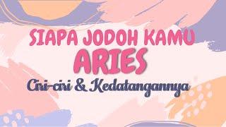 AriesSiapa Jodoh Kamu|| Ciri-ciri dan Kedatangannya 