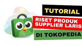 Cara Riset Produk dan Supplier Terlaris di Tokopedia - Part 17 Panduan Lengkap Ngiklan di Facebook