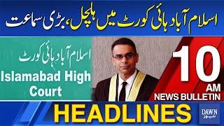 Dawn News Headlines 10 AM | Big Hearing in Islamabad High Court Today | June 3, 2024