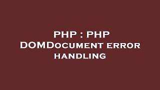 PHP : PHP DOMDocument error handling