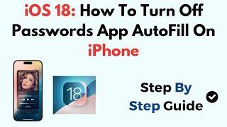 iOS 18: How To Turn Off Passwords App AutoFill On iPhone