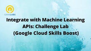 Integrate with Machine Learning APIs: Challenge Lab-[GSP329]