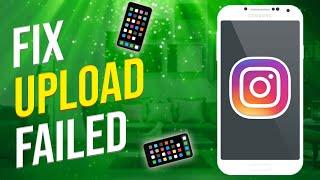 How To Fix Upload Failed On Instagram