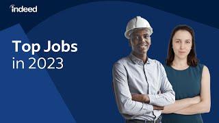 Top 12 Jobs of 2023 To Jumpstart Your Job Search | Indeed Career Tips