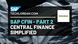 SAP CENTRAL FINANCE OVERVIEW (SIMPLIFIED) PART 2 | REPLICATED DATA, HIGH LEVEL CONFIG, ETC.