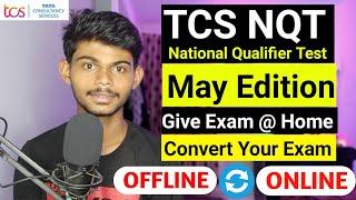Tcs NQT May Edition | Convert Your Offline Exam Into Online | Everything Explained