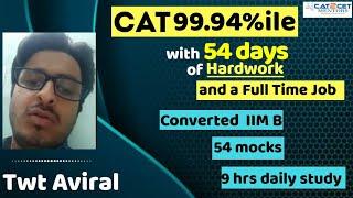CAT 99.44 in 55 Days with Full Time Job. IIMB Converted. 15 IIM Calls. 54 Mocks. TwT Aviral