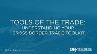 Tools of the Trade: Understanding Your Cross Border Trade Toolkit