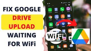 How to Fix Google Drive Upload Waiting for WiFi