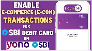 Enable E-Commerce (Ecom) Transaction for SBI ATM/Debit Card on YONO SBI App