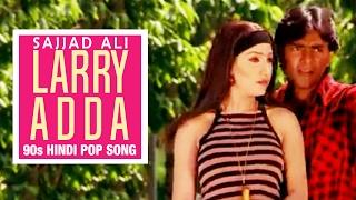 Larry Adda | Sajjad Ali | 90s Hindi Pop Songs | Archies Music