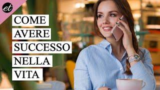 COME AVERE SUCCESSO NELLA VITA