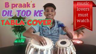 B PRAAK || DIL TOD KE || TABLA COVER BY ARIHANT JAIN || LATEST SONG