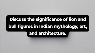 Significance Of Lion And Bull Figures in Indian Mythology, Art And Architecture @StartFromScratch.