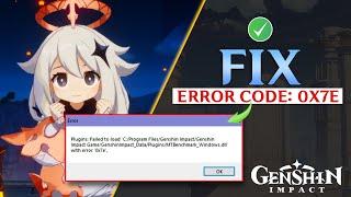 How to Fix Genshin Impact Error Code 0x7e on PC | Failed to Load Error