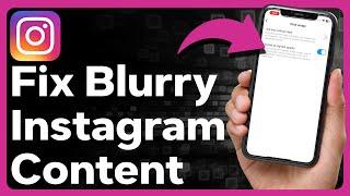 How To Fix Blurry Photos, Stories, Or Reels On Instagram