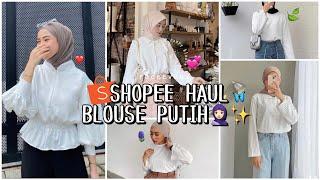 SHOPEE HAUL BLOUSE DAN KEMEJA PUTIH WAJIB PUNYA! | RECOMMENDED BANGET!!