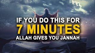 Allah Gives You Jannah in 7 Minutes (INSHA'ALLAH)