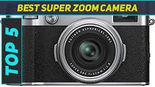 5 Best Super Zoom Camera 2023