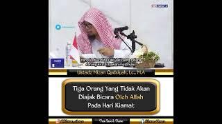 Tiga Orang Yang Tidak Akan Di Ajak Bicara Oleh Allah Pada Hari Kiamat_Ustadz Mizan Qudaiyah