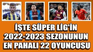 İşte Süper Lig'in 2022-2023 Sezonun En Pahalı 22 Oyuncusu