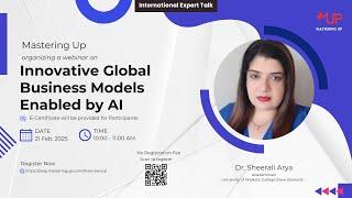 Innovative Global Business Models Enabled by AI  | Dr. Sheerali Arya | Mastering Up