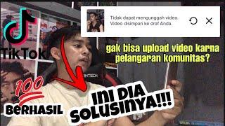 cara mengatasi gagal upload video tiktok karena pelanggaran komunitas