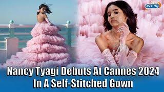 Indian Fashion Influencer Nancy Tyagi’s Self-made Cannes Gown Makes History