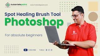 Spot Healing Brush Tool in Adobe Photoshop | Adobe Photoshop | Tutorials Point