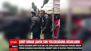 ŞEHİT BURAK ŞAHİN SON YOLCULUĞUNA UĞURLANDI