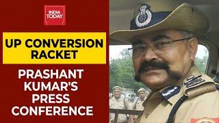 Uttar Pradesh Radical Conversion Plot: WATCH Prashant Kumar's Press Conference | India Today