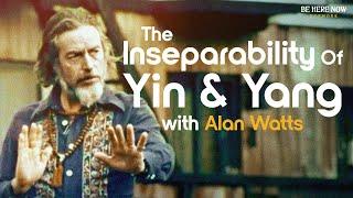 Alan Watts on the Inseparability of Yin & Yang