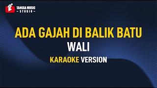 Wali - Ada Gajah Di Balik Batu (Karaoke) Remastered